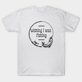 Wishing I Was Fishing T-Shirt